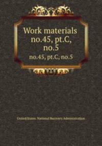 Work materials .. no.45, pt.C, no.5