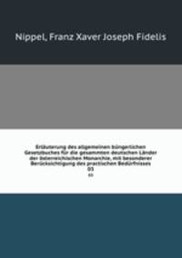 Erlauterung des allgemeinen bungerlichen Gesetzbuches fur die gesammten deutschen Lander der osterreichischen Monarchie, mit besonderer Berucksichtigung des practischen Bedurfnisses