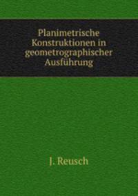 Planimetrische Konstruktionen in geometrographischer Ausfuhrung