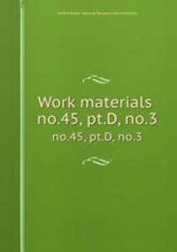 Work materials .. no.45, pt.D, no.3