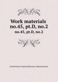 Work materials .. no.45, pt.D, no.2