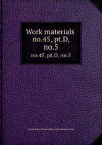 Work materials .. no.45, pt.D, no.5
