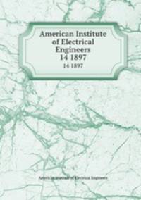 American Institute of Electrical Engineers. 14 1897