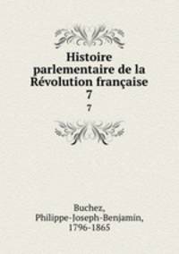 Histoire parlementaire de la Rvolution franaise. 7