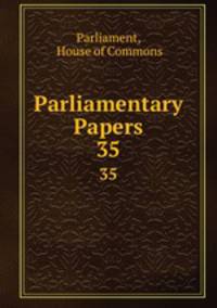 Parliamentary Papers. 35