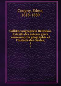 Gallikn syngrapheis Hellnikoi. Extraits des auteurs grecs concernant la gographie et l`histoire des Gaules;. 5