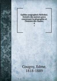 Gallikn syngrapheis Hellnikoi. Extraits des auteurs grecs concernant la gographie et l`histoire des Gaules;. 4