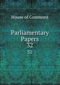 Parliamentary Papers. 32