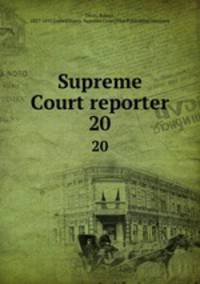 Supreme Court reporter. 20