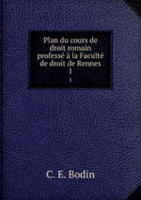 Plan du cours de droit romain professe a la Faculte de droit de Rennes