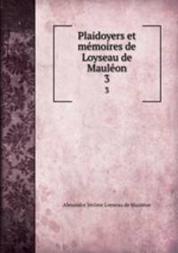 Plaidoyers et mmoires de Loyseau de Maulon. 3