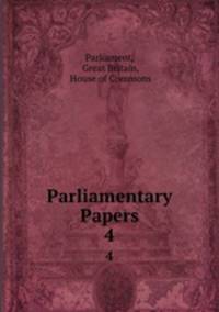 Parliamentary Papers. 4