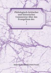 Philologisch-kritischer und historischer Commentar ber das Evangelium des .. 1