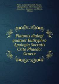 Platonis dialogi quatuor Euthyphro Apologia Socratis Crito Phaedo: Graece