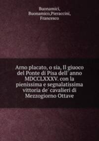 Arno placato, o sia, Il giuoco del Ponte di Pisa dell