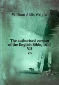 The authorised version of the English Bible, 1611. V.5