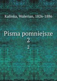 Pisma pomniejsze. 2