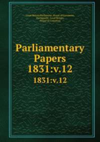 Parliamentary Papers. 1831:v.12