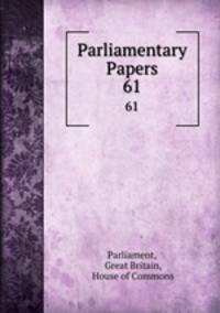 Parliamentary Papers. 61