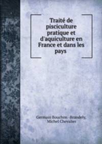 Traite de pisciculture pratique et d