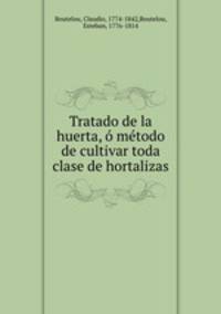 Tratado de la huerta, o metodo de cultivar toda clase de hortalizas