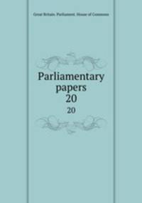 Parliamentary papers. 20
