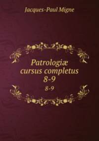 Patrologi cursus completus. 8-9