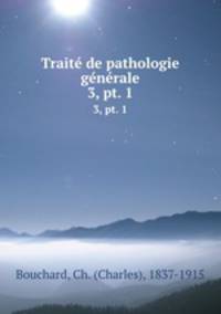 Trait de pathologie gnrale. 3, pt. 1