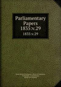Parliamentary Papers. 1835:v.29