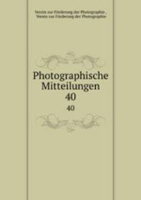 Photographische Mitteilungen. 40