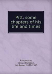 Pitt: some chapters of his life and times