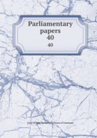 Parliamentary papers. 40