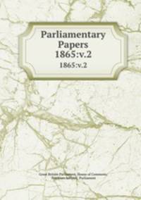 Parliamentary Papers. 1865:v.2