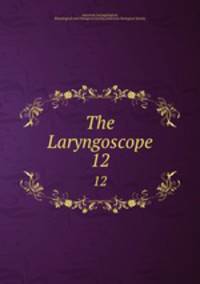 The Laryngoscope. 12