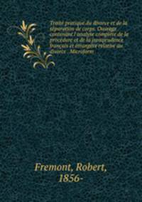 Traite pratique du divorce et de la separation de corps. Ouvrage contenant l