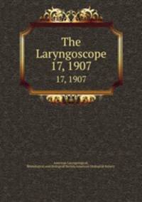 The Laryngoscope. 17, 1907