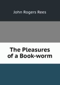The Pleasures of a Book-worm