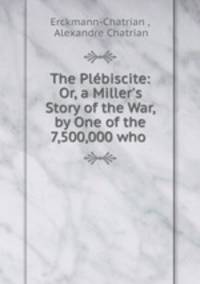 The Plebiscite: Or, a Miller