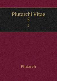 Plutarchi Vitae. 5