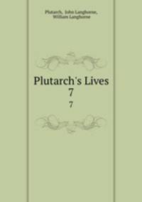 Plutarch`s Lives. 7