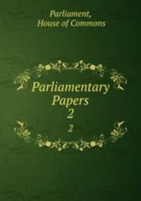Parliamentary Papers. 2