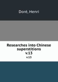 Researches into Chinese superstitions. v.13