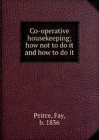 Co-operative housekeeping; how not to do it and how to do it
