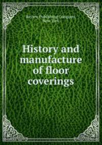 History and manufacture of floor coverings