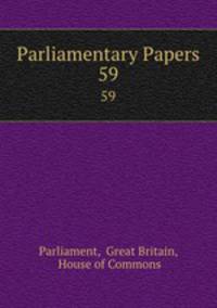Parliamentary Papers. 59