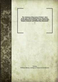 The visitations of the county of Oxford : taken in the years 1566 by William Harvey, Clarencieux; 1574 by Richard Lee, Portcullis; and in 1634 by John Philpott, Somerset, and William Ryly, Bluemantle .. 5