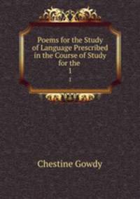 Poems for the Study of Language Prescribed in the Course of Study for the .. 1