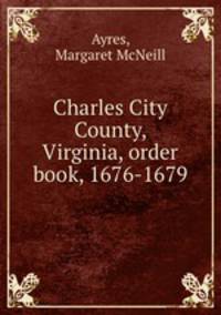 Charles City County, Virginia, order book, 1676-1679