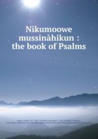Nikumoowe mussinahikun : the book of Psalms