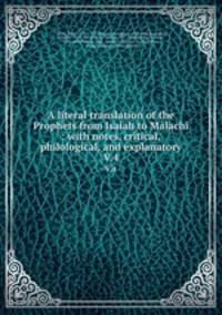 A literal translation of the Prophets from Isaiah to Malachi : with notes, critical, philological, and explanatory. V.4